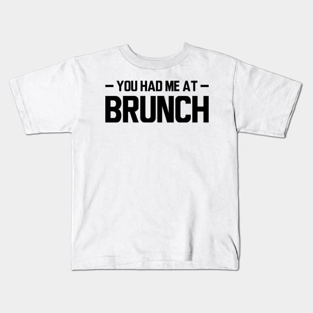 Brunch - You had me at brunch Kids T-Shirt by KC Happy Shop